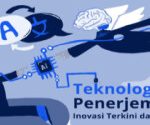 Teknologi Penerjemahan: Inovasi Terkini dalam Industri 